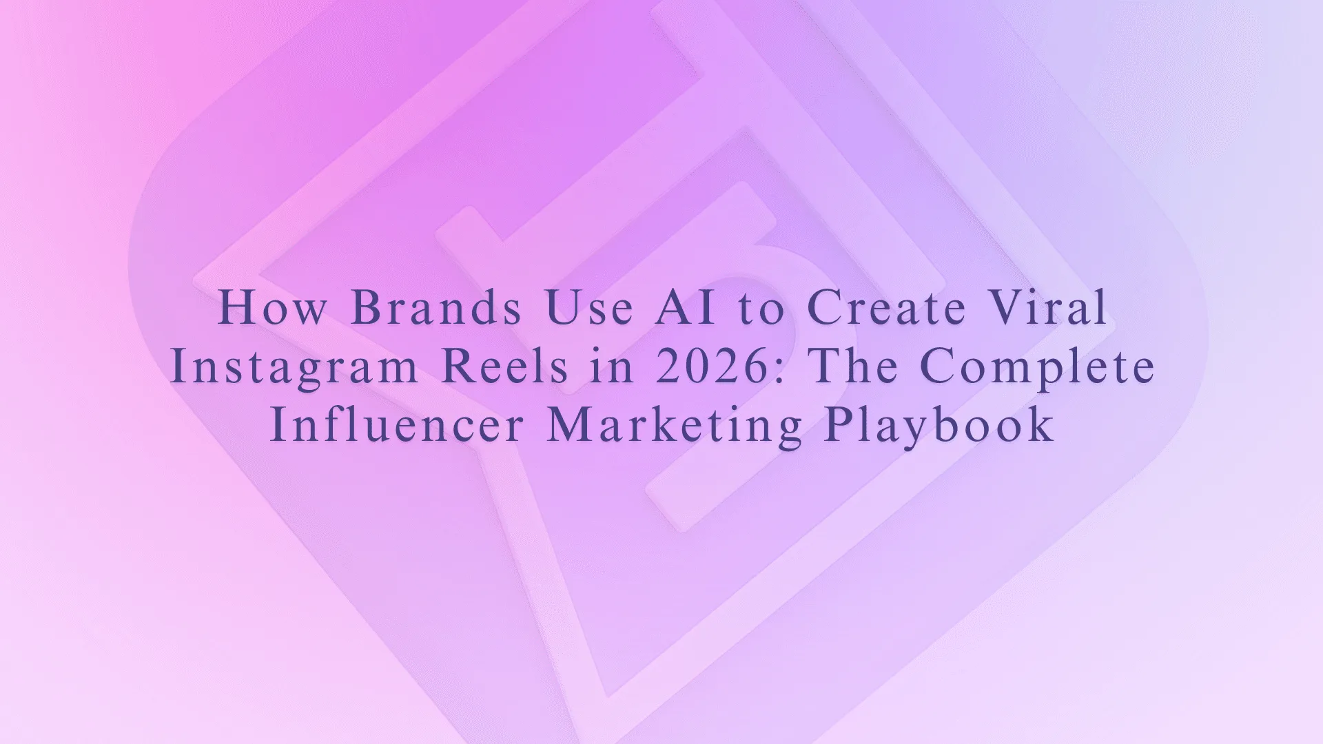 How Brands Use AI to Create Viral Instagram Reels in 2026 | Influish